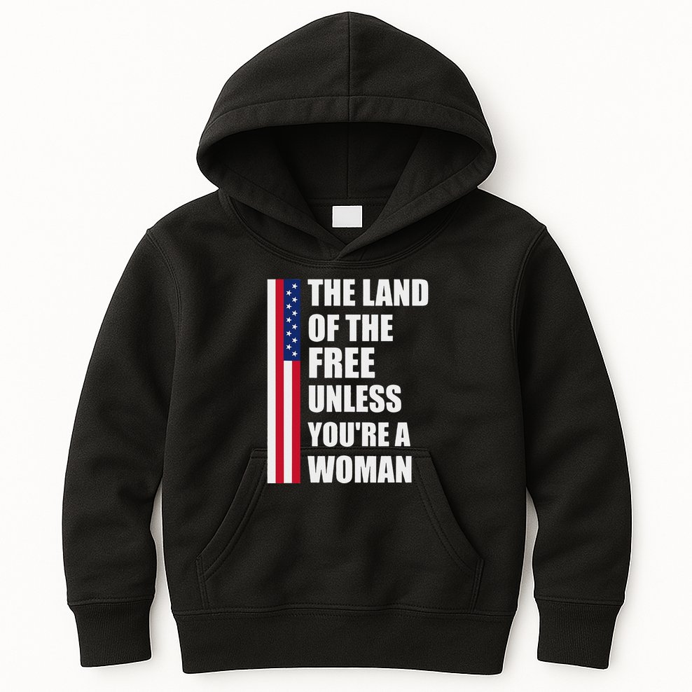 The Land Of The Free Unless YouRe A Woman Funny Kids Hoodie