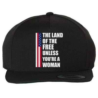 The Land Of The Free Unless YouRe A Woman Funny Wool Snapback Cap