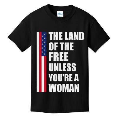 The Land Of The Free Unless YouRe A Woman Funny Kids T-Shirt