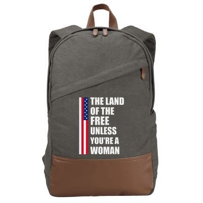The Land Of The Free Unless YouRe A Woman Funny Cotton Canvas Backpack