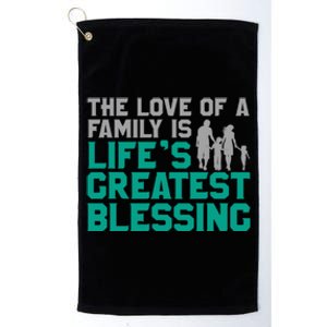 The Love Of A Family Is Life's Greatest Blessing Gift Platinum Collection Golf Towel