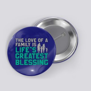 The Love Of A Family Is Life's Greatest Blessing Gift Button