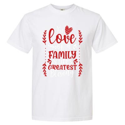 The Love Of A Family Is Life's Greatest Blessing Adoption Gift Garment-Dyed Heavyweight T-Shirt