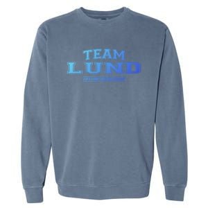 Team Lund Proud Family Surname Last Name Gift Cool Gift Garment-Dyed Sweatshirt