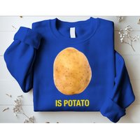 Is Potato Funny Sweatshirt