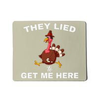 They Lied To Get Me Here Funny Thanksgiving Turkey Trot Mousepad