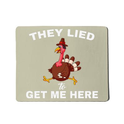 They Lied To Get Me Here Funny Thanksgiving Turkey Trot Mousepad