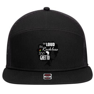Too Loud Too Reckless Too Ghetto Juneteenth Black History 7 Panel Mesh Trucker Snapback Hat