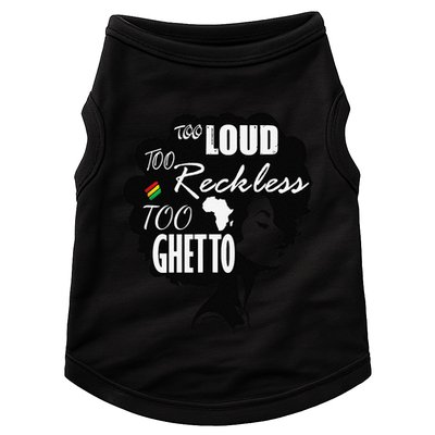 Too Loud Too Reckless Too Ghetto Juneteenth Black History Doggie Tank