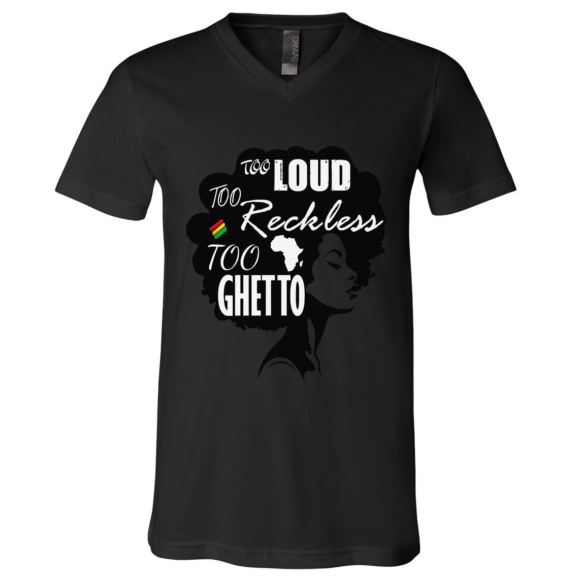 Too Loud Too Reckless Too Ghetto Juneteenth Black History V-Neck T-Shirt