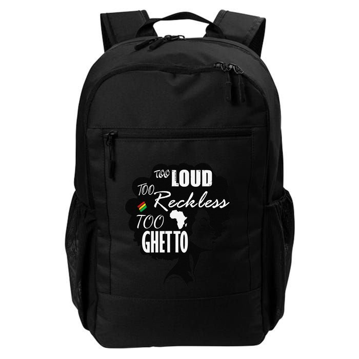 Too Loud Too Reckless Too Ghetto Juneteenth Black History Backpack
