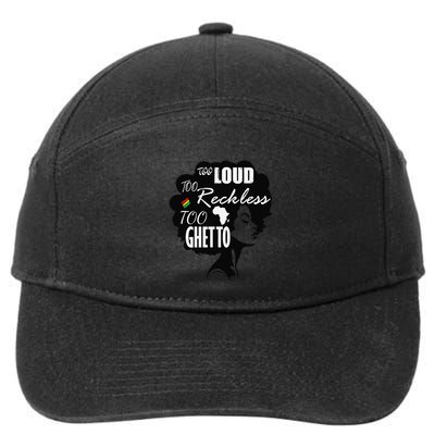 Too Loud Too Reckless Too Ghetto Juneteenth Black History 7-Panel Snapback Hat