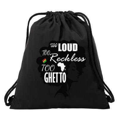 Too Loud Too Reckless Too Ghetto Juneteenth Black History Drawstring Bag