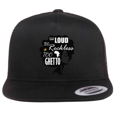 Too Loud Too Reckless Too Ghetto Juneteenth Black History Flatbill Hat