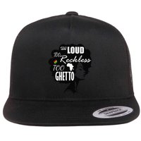Too Loud Too Reckless Too Ghetto Juneteenth Black History Flat Bill Trucker Hat