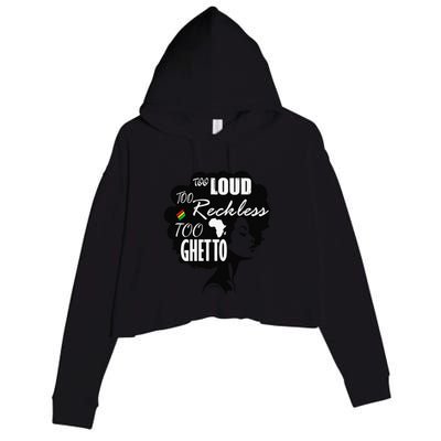 Too Loud Too Reckless Too Ghetto Juneteenth Black History Crop Fleece Hoodie