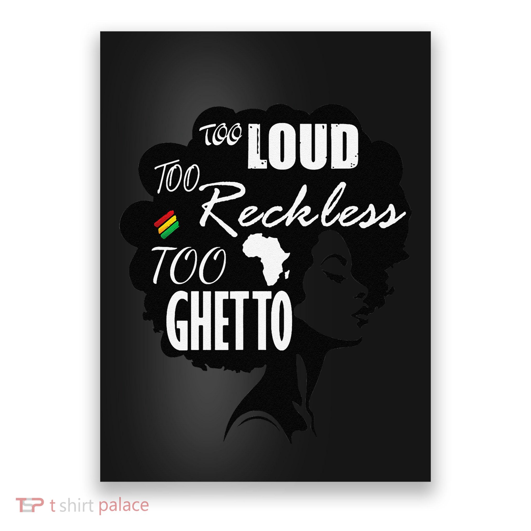 Too Loud Too Reckless Too Ghetto Juneteenth Black History Poster