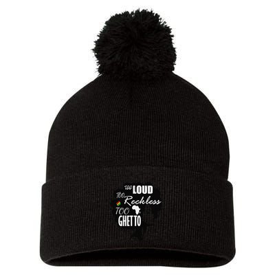 Too Loud Too Reckless Too Ghetto Juneteenth Black History Pom Pom 12in Knit Beanie