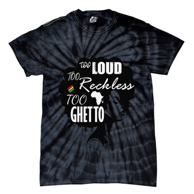 Too Loud Too Reckless Too Ghetto Juneteenth Black History Tie-Dye T-Shirt