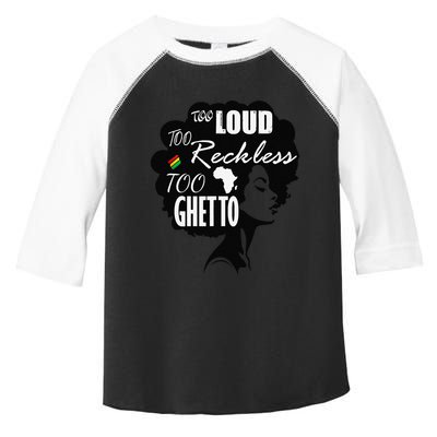 Too Loud Too Reckless Too Ghetto Juneteenth Black History Toddler Fine Jersey T-Shirt