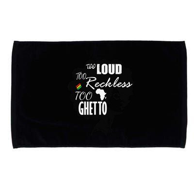 Too Loud Too Reckless Too Ghetto Juneteenth Black History Microfiber Hand Towel