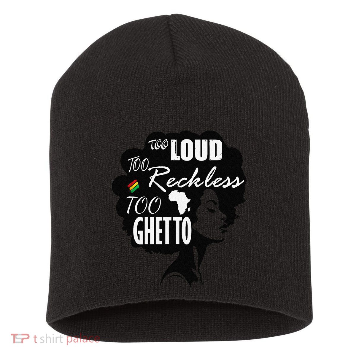 Too Loud Too Reckless Too Ghetto Juneteenth Black History Short Acrylic Beanie