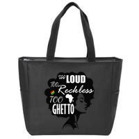 Too Loud Too Reckless Too Ghetto Juneteenth Black History Zip Tote Bag