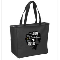 Too Loud Too Reckless Too Ghetto Juneteenth Black History Zip Tote Bag