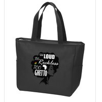 Too Loud Too Reckless Too Ghetto Juneteenth Black History Zip Tote Bag