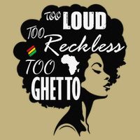 Too Loud Too Reckless Too Ghetto Juneteenth Black History Button