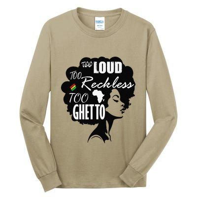 Too Loud Too Reckless Too Ghetto Juneteenth Black History Tall Long Sleeve T-Shirt