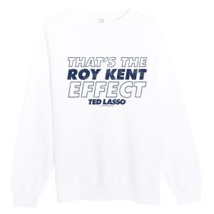 Ted_ Lasso Thats The Roy Kent Effect Premium Crewneck Sweatshirt