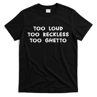 Too Loud Too Reckless Too Ghetto Black History Month T-Shirt