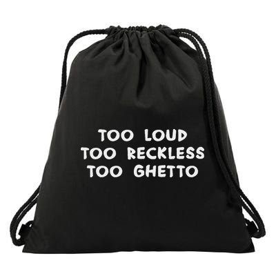 Too Loud Too Reckless Too Ghetto Black History Month Drawstring Bag