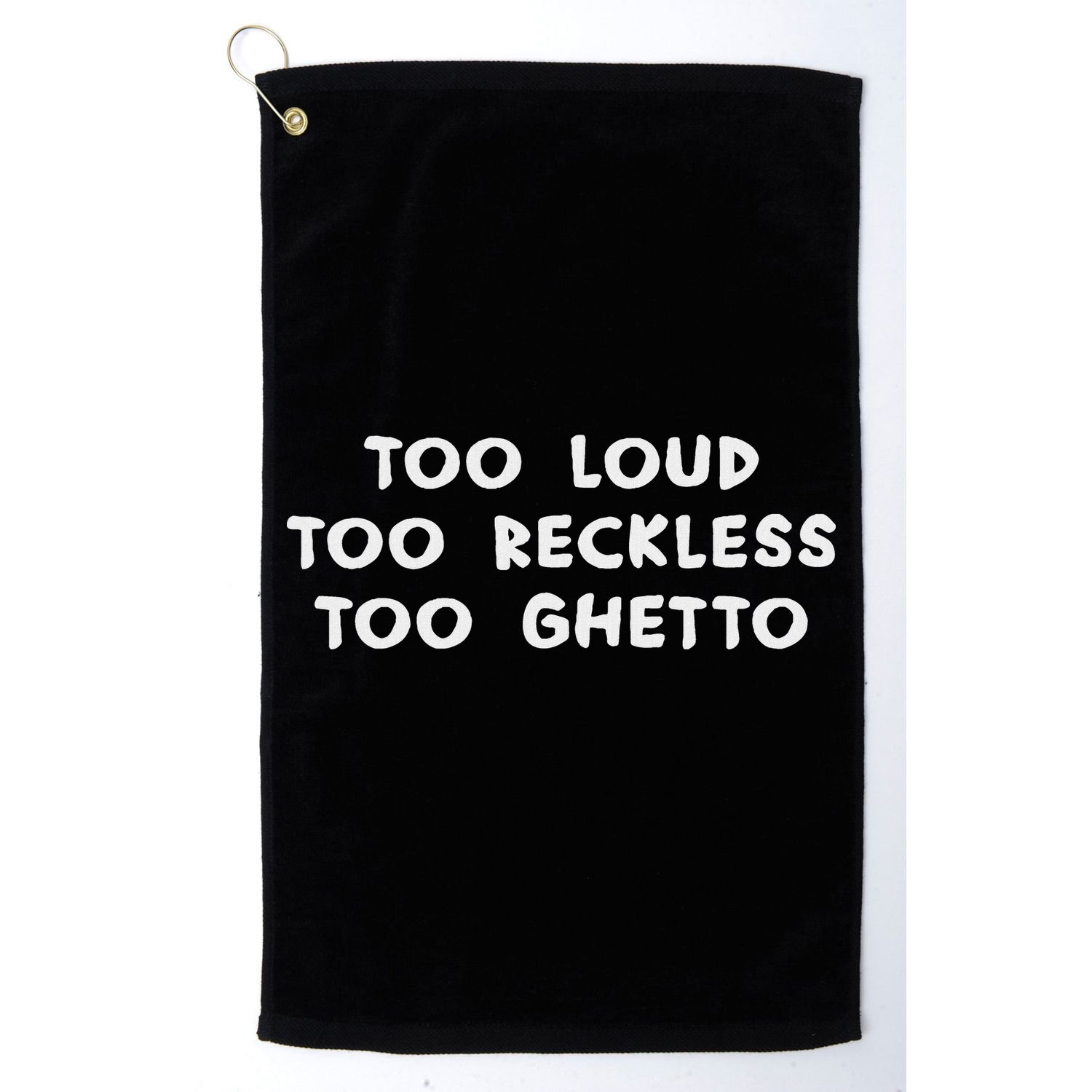 Too Loud Too Reckless Too Ghetto Black History Month Golf Towel