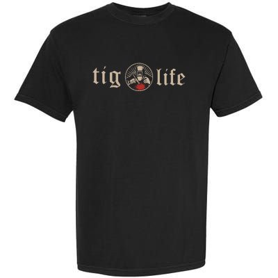 Tig Life Tungsten Inert Gas Welder Gtaw Arc Welding Garment-Dyed Heavyweight T-Shirt