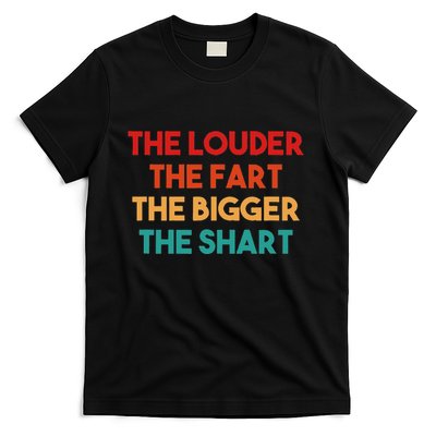 The Louder The Fart The Bigger The Shart T-Shirt