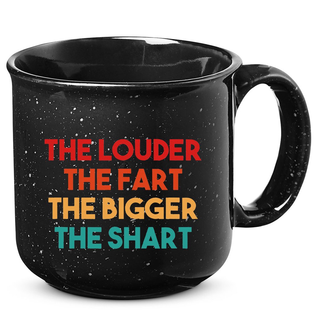 The Louder The Fart The Bigger The Shart 15oz Campfire Ceramic Mug