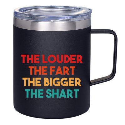 The Louder The Fart The Bigger The Shart 12oz Stainless Steel Coffee Mug