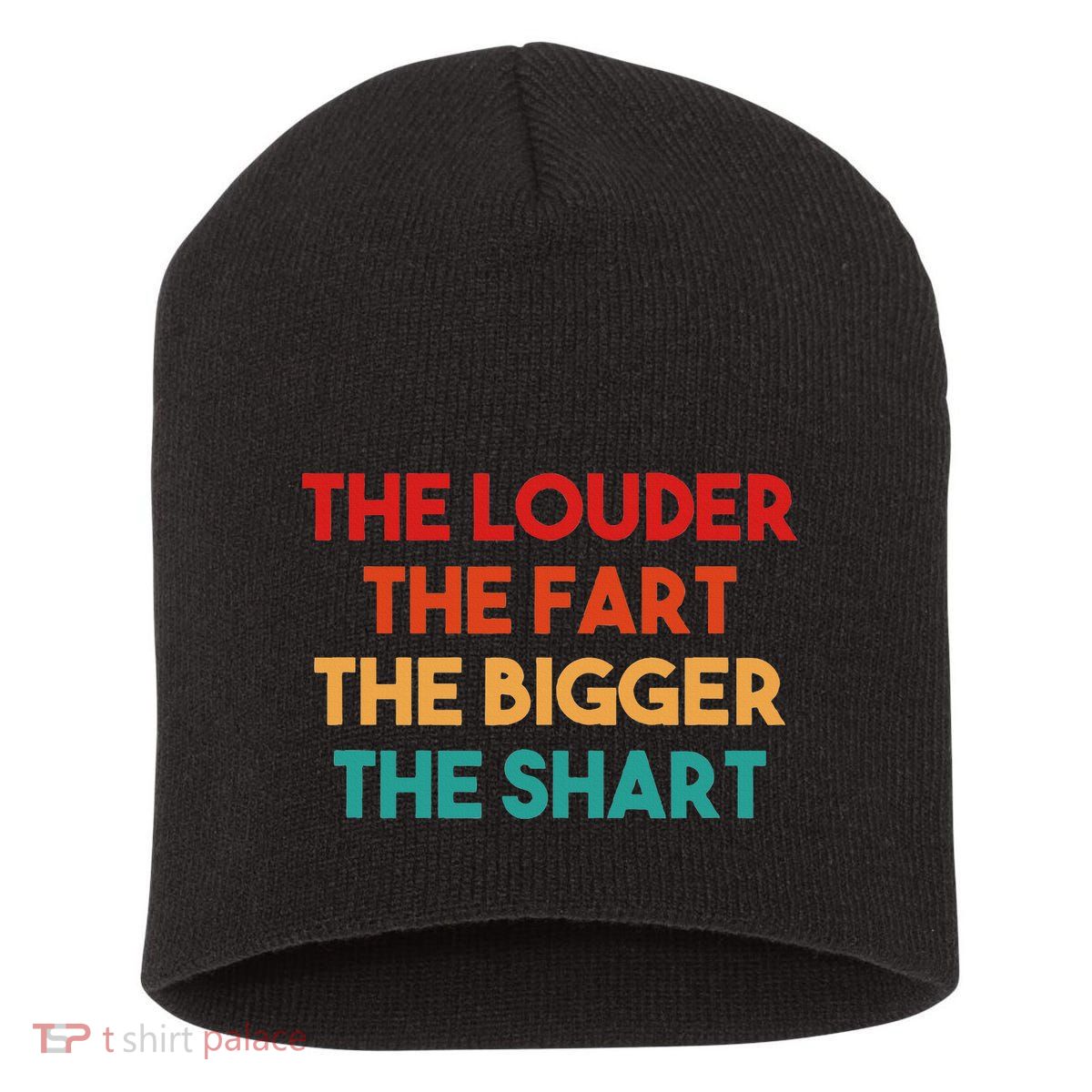 The Louder The Fart The Bigger The Shart Short Acrylic Beanie