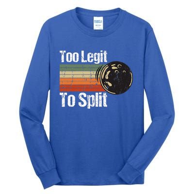 Too Legit To Split Funny Retro Bowling Team Unisex Blower Tall Long Sleeve T-Shirt