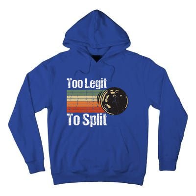 Too Legit To Split Funny Retro Bowling Team Unisex Blower Tall Hoodie