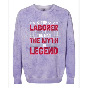 The Laborer The Man The Myth The Legend Labor Day Gift Colorblast Crewneck Sweatshirt