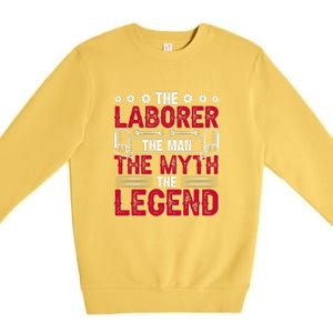 The Laborer The Man The Myth The Legend Labor Day Gift Premium Crewneck Sweatshirt