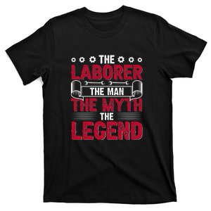 The Laborer The Man The Myth The Legend Labor Day Gift T-Shirt