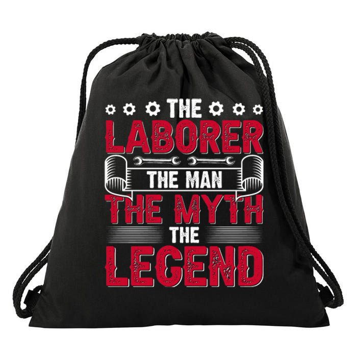 The Laborer The Man The Myth The Legend Labor Day Gift Drawstring Bag