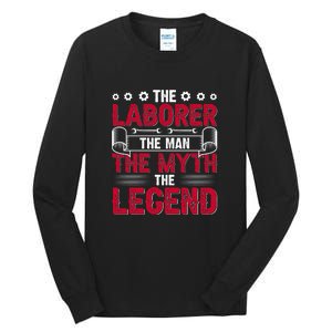 The Laborer The Man The Myth The Legend Labor Day Gift Tall Long Sleeve T-Shirt