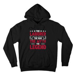 The Laborer The Man The Myth The Legend Labor Day Gift Tall Hoodie