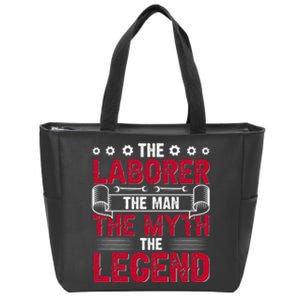 The Laborer The Man The Myth The Legend Labor Day Gift Zip Tote Bag