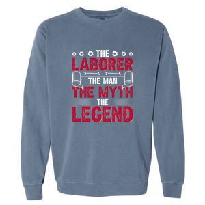 The Laborer The Man The Myth The Legend Labor Day Gift Garment-Dyed Sweatshirt